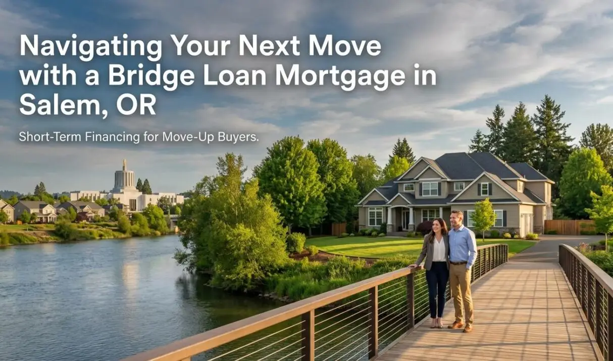 Navigating Your Next Move with a Bridge Loan Mortgage in Salem, OR